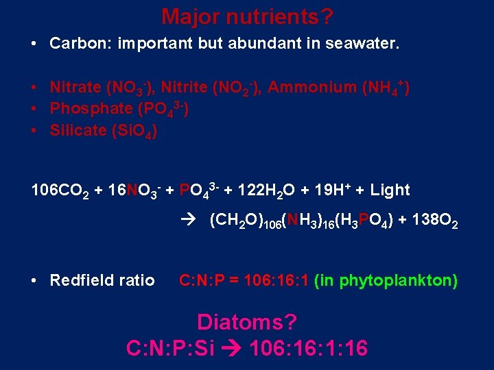 Major nutrients? • Carbon: important but abundant in seawater. • Nitrate (NO 3 -),