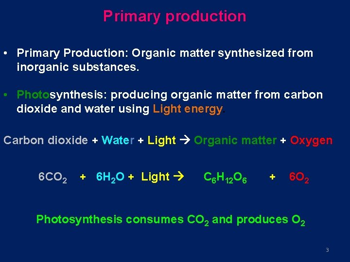 Primary production • Primary Production: Organic matter synthesized from inorganic substances. • Photosynthesis: producing