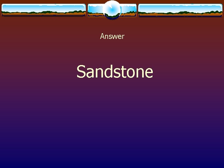Answer Sandstone 