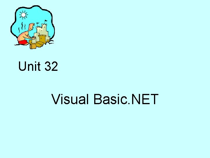 Unit 32 Visual Basic. NET 