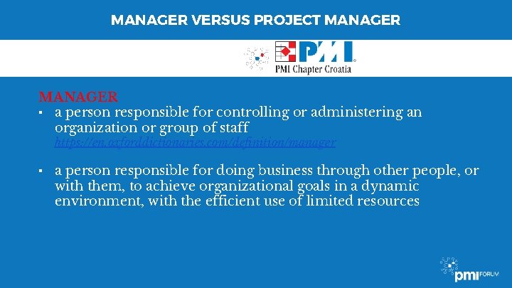 MANAGER VERSUS PROJECT MANAGER ▪ a person responsible for controlling or administering an organization