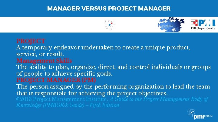 MANAGER VERSUS PROJECT MANAGER PROJECT A temporary endeavor undertaken to create a unique product,