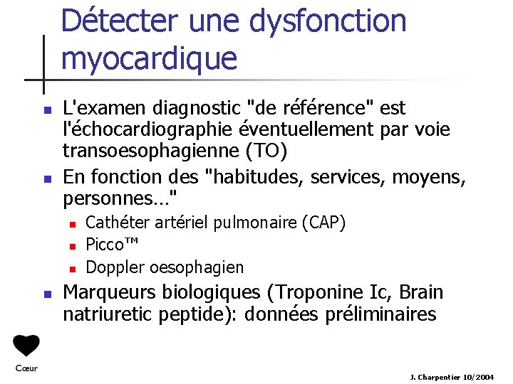 Détecter une dysfonction myocardique n n L'examen diagnostic "de référence" est l'échocardiographie éventuellement par