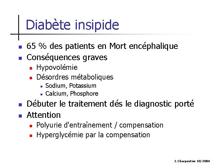 Diabète insipide n n 65 % des patients en Mort encéphalique Conséquences graves n