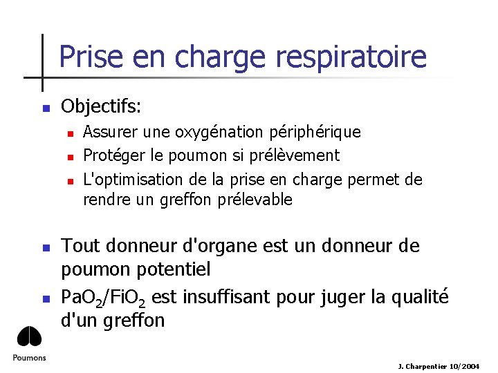 Prise en charge respiratoire n Objectifs: n n n Assurer une oxygénation périphérique Protéger