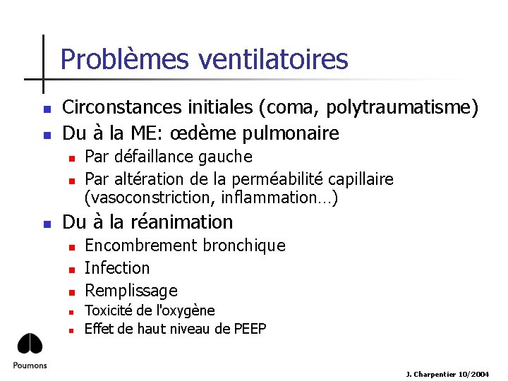 Problèmes ventilatoires n n Circonstances initiales (coma, polytraumatisme) Du à la ME: œdème pulmonaire