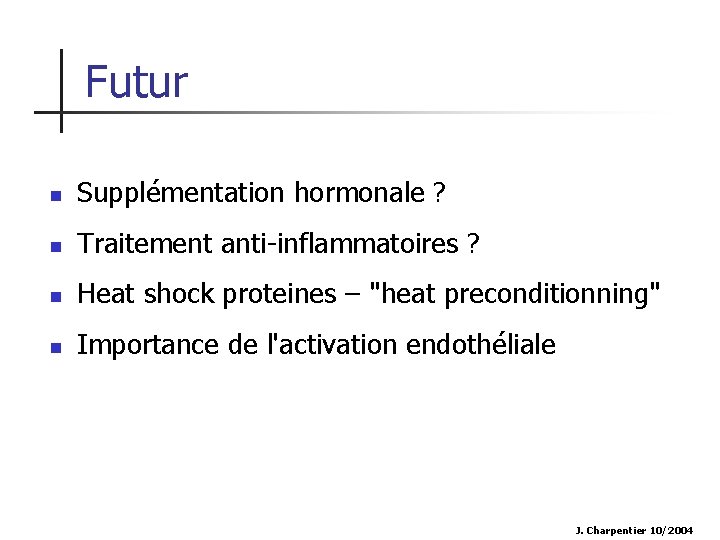 Futur n Supplémentation hormonale ? n Traitement anti-inflammatoires ? n Heat shock proteines –
