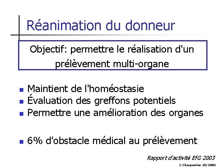 Réanimation du donneur Objectif: permettre le réalisation d'un prélèvement multi-organe n Maintient de l'homéostasie