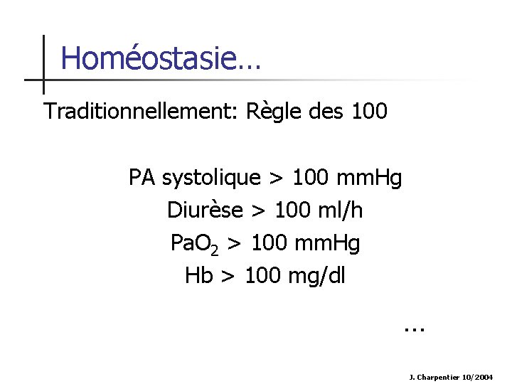 Homéostasie… Traditionnellement: Règle des 100 PA systolique > 100 mm. Hg Diurèse > 100