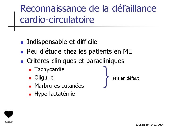 Reconnaissance de la défaillance cardio-circulatoire n n n Indispensable et difficile Peu d'étude chez