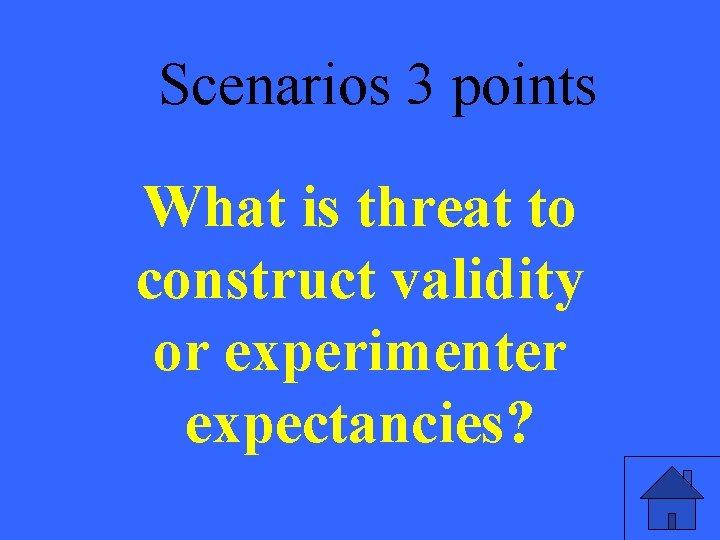 Scenarios 3 points What is threat to construct validity or experimenter expectancies? 