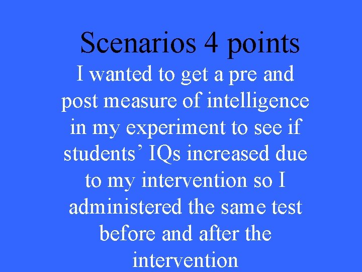 Scenarios 4 points I wanted to get a pre and post measure of intelligence