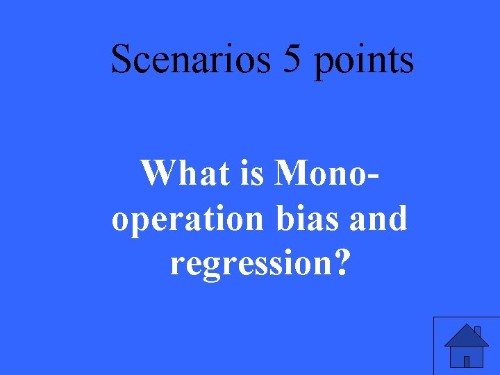 Scenarios 5 points What is Monooperation bias and regression? 