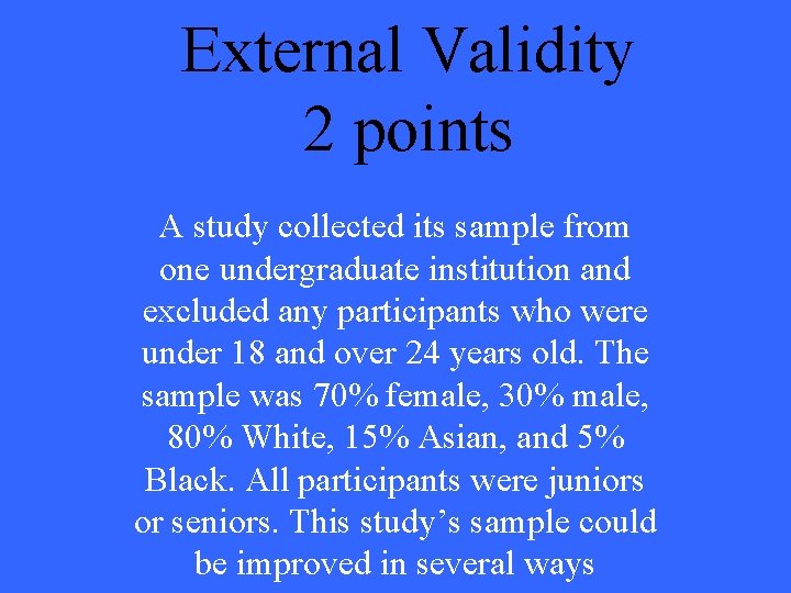 External Validity 2 points A study collected its sample from one undergraduate institution and