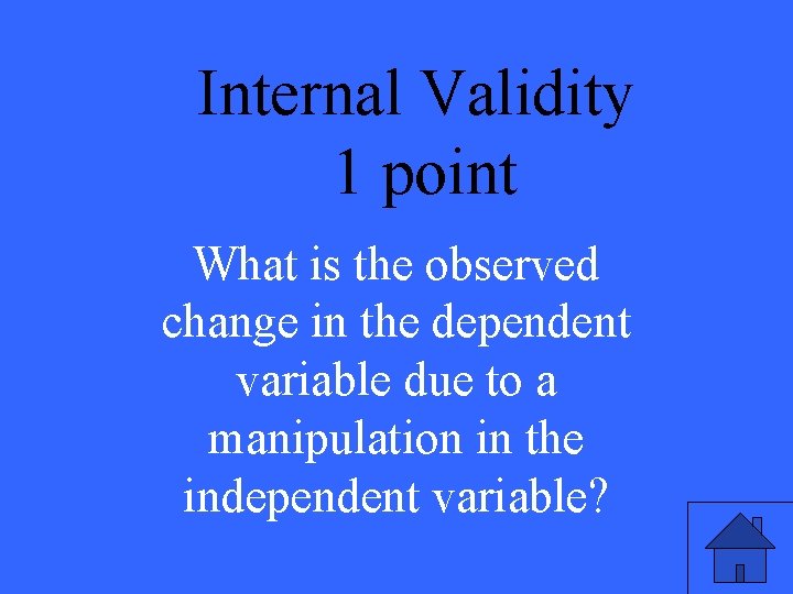 Internal Validity 1 point What is the observed change in the dependent variable due