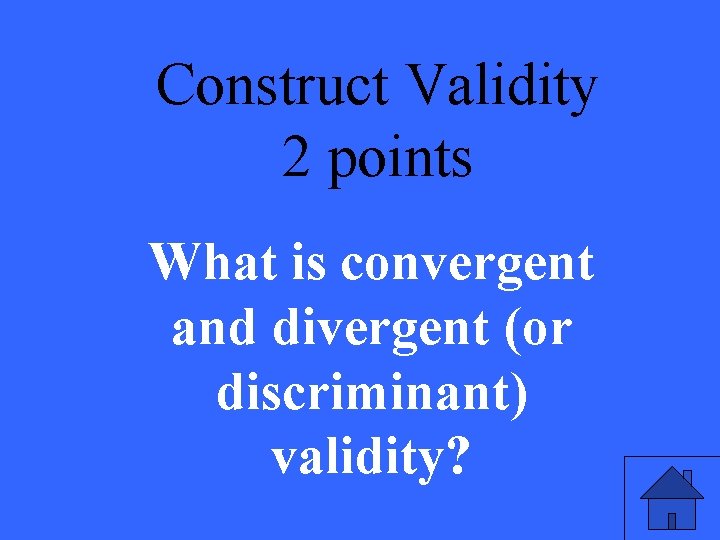 Construct Validity 2 points What is convergent and divergent (or discriminant) validity? 