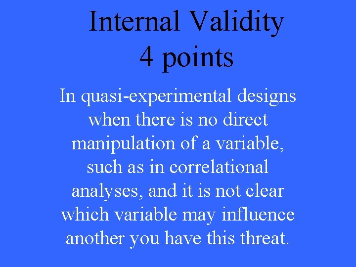 Internal Validity 4 points In quasi-experimental designs when there is no direct manipulation of