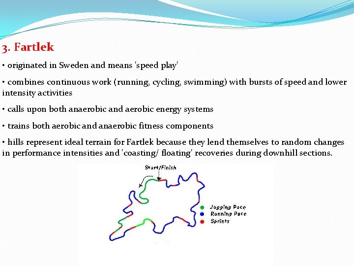 3. Fartlek • originated in Sweden and means 'speed play' • combines continuous work