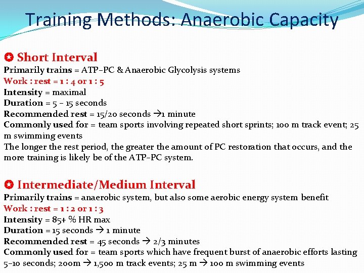 Training Methods: Anaerobic Capacity Short Interval Primarily trains = ATP–PC & Anaerobic Glycolysis systems