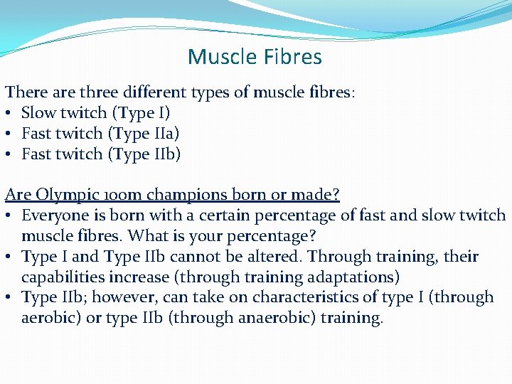 Muscle Fibres There are three different types of muscle fibres: • Slow twitch (Type