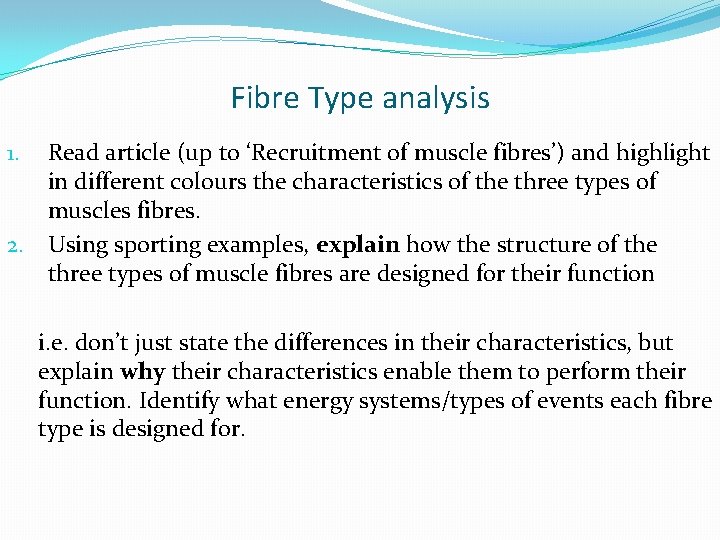 Fibre Type analysis Read article (up to ‘Recruitment of muscle fibres’) and highlight in
