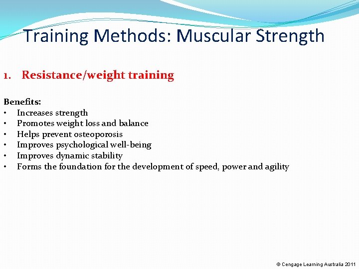 Training Methods: Muscular Strength 1. Resistance/weight training Benefits: • Increases strength • Promotes weight