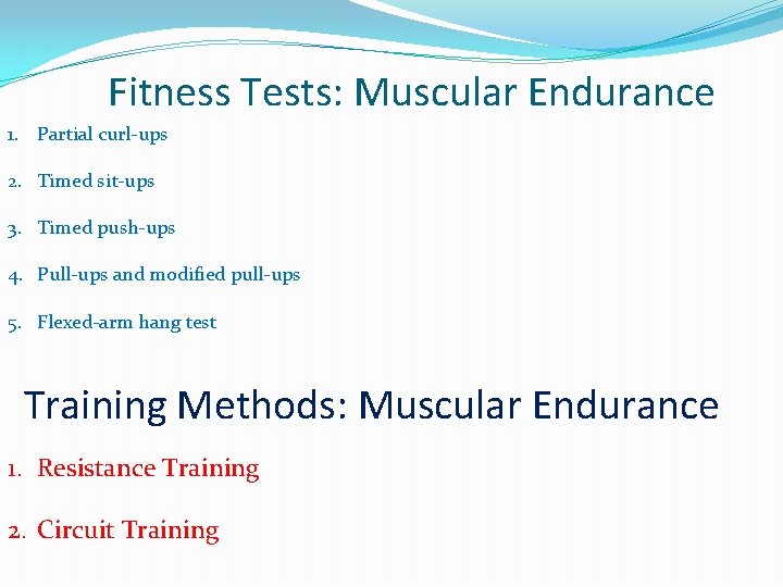 Fitness Tests: Muscular Endurance 1. Partial curl-ups 2. Timed sit-ups 3. Timed push-ups 4.