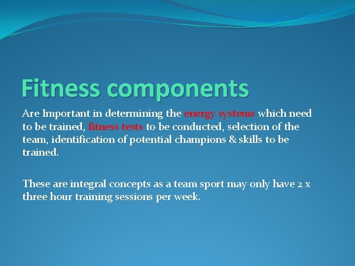 Fitness components Are Important in determining the energy systems which need to be trained,