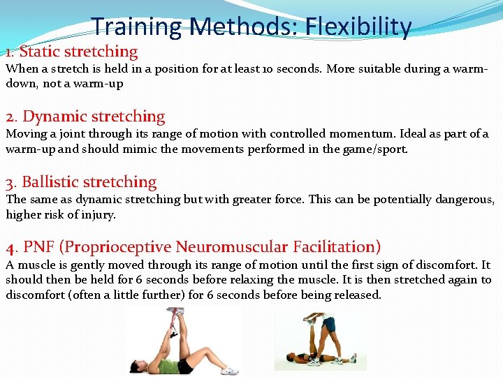 Training Methods: Flexibility 1. Static stretching When a stretch is held in a position