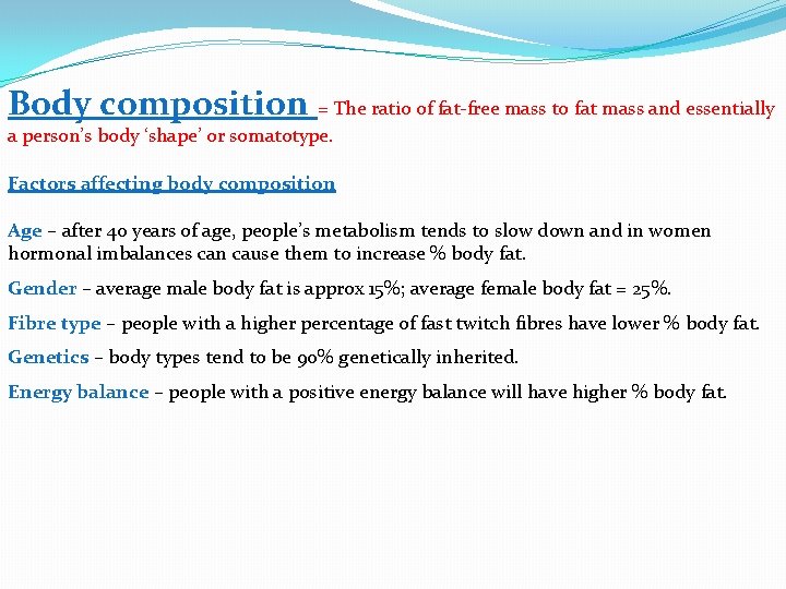 Body composition = The ratio of fat-free mass to fat mass and essentially a