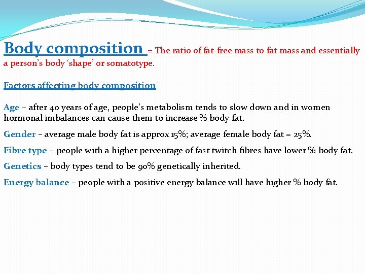 Body composition = The ratio of fat-free mass to fat mass and essentially a