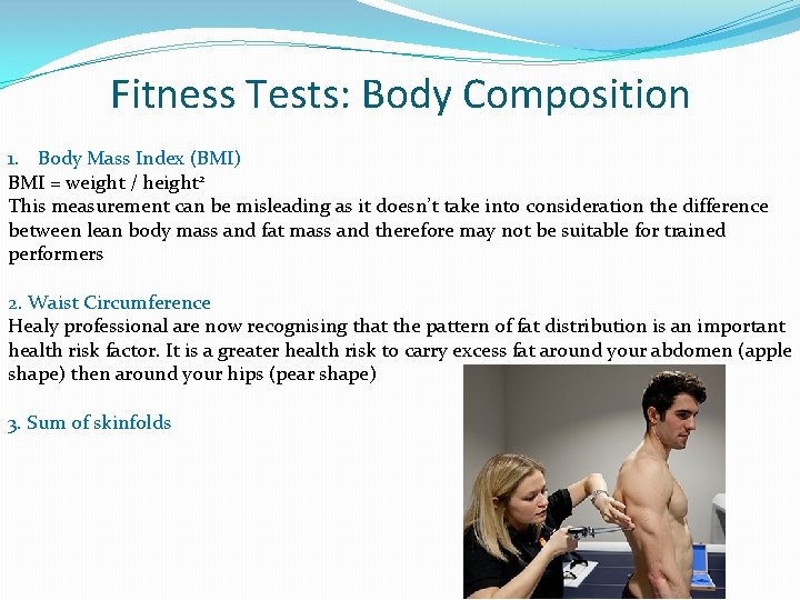 Fitness Tests: Body Composition 1. Body Mass Index (BMI) BMI = weight / height