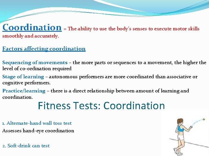 Coordination = The ability to use the body’s senses to execute motor skills smoothly