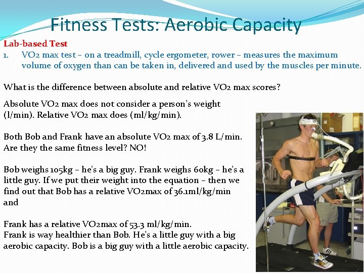 Fitness Tests: Aerobic Capacity Lab-based Test 1. VO 2 max test – on a