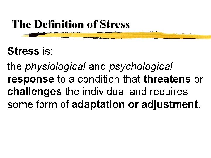 The Definition of Stress is: the physiological and psychological response to a condition that The Definition of Stress is: the physiological and psychological response to a condition that