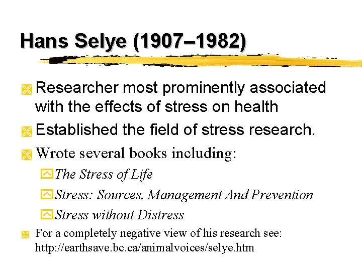 Hans Selye (1907– 1982) Researcher most prominently associated with the effects of stress on Hans Selye (1907– 1982) Researcher most prominently associated with the effects of stress on