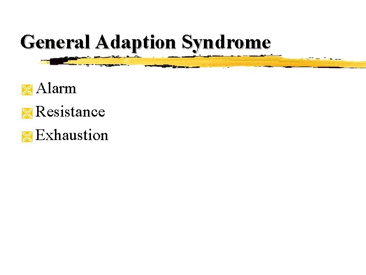 General Adaption Syndrome Alarm Ì Resistance Ì Exhaustion Ì General Adaption Syndrome Alarm Ì Resistance Ì Exhaustion Ì
