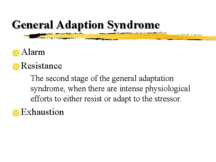 General Adaption Syndrome Alarm Ì Resistance Ì The second stage of the general adaptation General Adaption Syndrome Alarm Ì Resistance Ì The second stage of the general adaptation