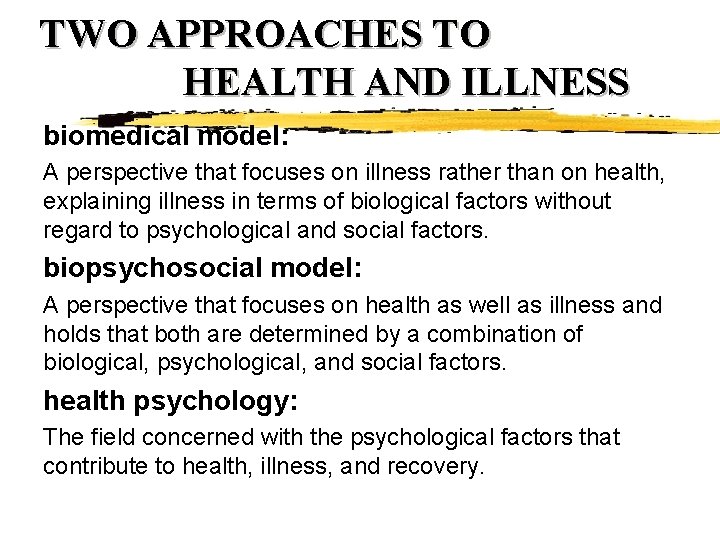 TWO APPROACHES TO HEALTH AND ILLNESS biomedical model: A perspective that focuses on illness TWO APPROACHES TO HEALTH AND ILLNESS biomedical model: A perspective that focuses on illness