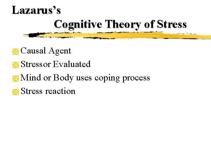 Lazarus’s Cognitive Theory of Stress Causal Agent Ì Stressor Evaluated Ì Mind or Body Lazarus’s Cognitive Theory of Stress Causal Agent Ì Stressor Evaluated Ì Mind or Body