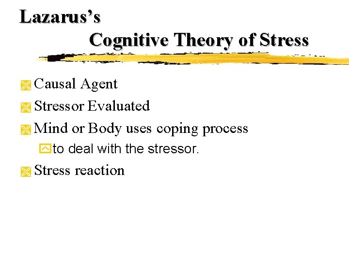 Lazarus’s Cognitive Theory of Stress Causal Agent Ì Stressor Evaluated Ì Mind or Body Lazarus’s Cognitive Theory of Stress Causal Agent Ì Stressor Evaluated Ì Mind or Body