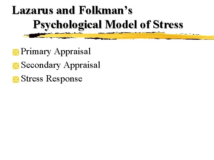 Lazarus and Folkman’s Psychological Model of Stress Primary Appraisal Ì Secondary Appraisal Ì Stress Lazarus and Folkman’s Psychological Model of Stress Primary Appraisal Ì Secondary Appraisal Ì Stress