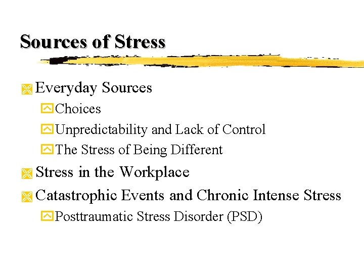 Sources of Stress Ì Everyday Sources y. Choices y. Unpredictability and Lack of Control Sources of Stress Ì Everyday Sources y. Choices y. Unpredictability and Lack of Control