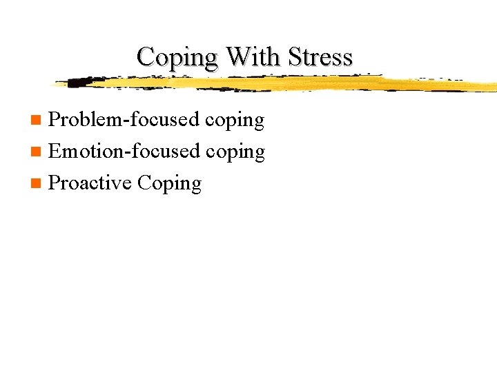 Coping With Stress Problem-focused coping n Emotion-focused coping n Proactive Coping n Coping With Stress Problem-focused coping n Emotion-focused coping n Proactive Coping n