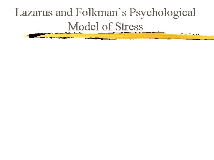 Lazarus and Folkman’s Psychological Model of Stress Lazarus and Folkman’s Psychological Model of Stress