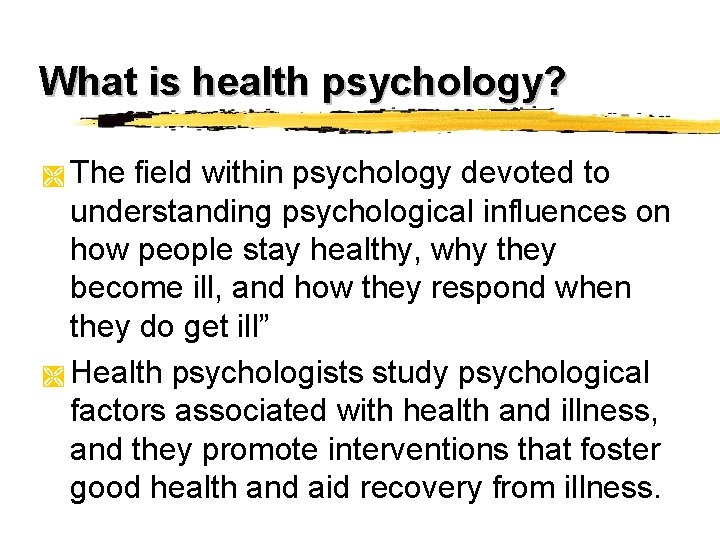 What is health psychology? The field within psychology devoted to understanding psychological influences on What is health psychology? The field within psychology devoted to understanding psychological influences on