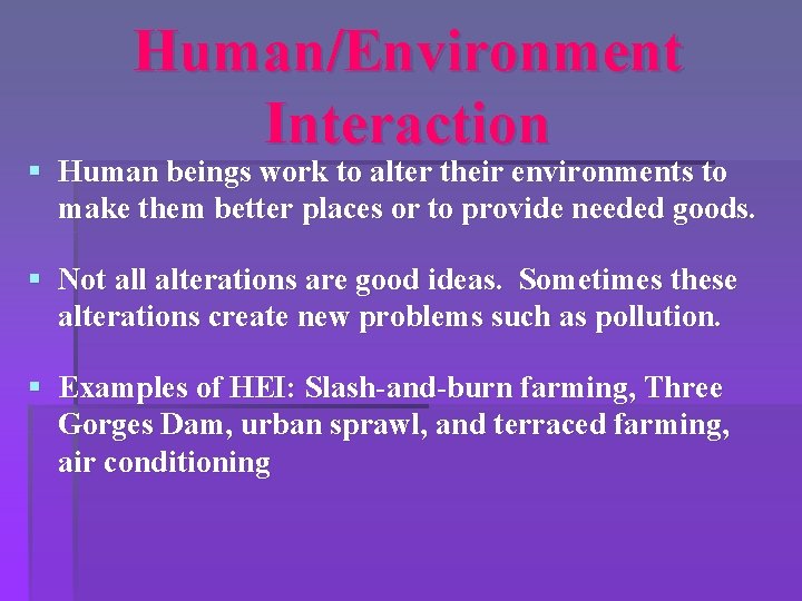 Human/Environment Interaction § Human beings work to alter their environments to make them better