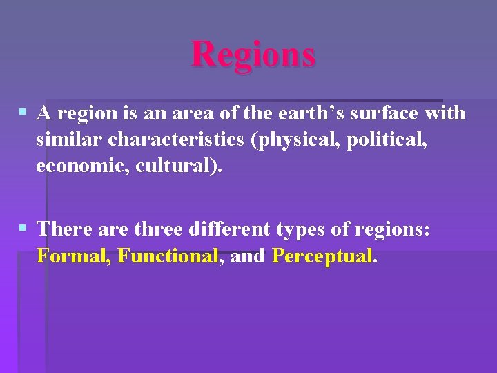 Regions § A region is an area of the earth’s surface with similar characteristics