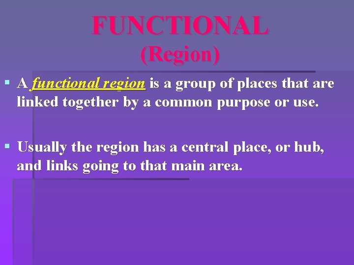 FUNCTIONAL (Region) § A functional region is a group of places that are linked