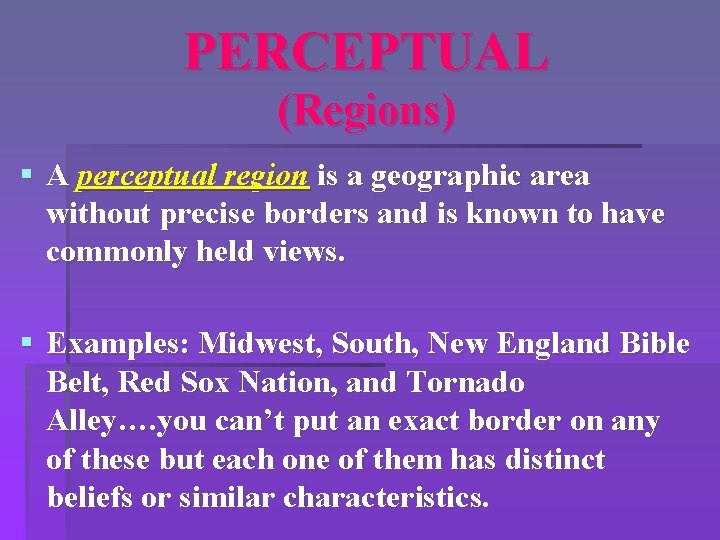 PERCEPTUAL (Regions) § A perceptual region is a geographic area without precise borders and